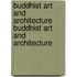 Buddhist Art and Architecture Buddhist Art and Architecture