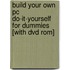 Build Your Own Pc Do-it-yourself For Dummies [with Dvd Rom]