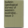 Bulletin (Geological Survey of Western Australia)., Issue 3 by Australia Geological Surv