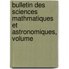 Bulletin Des Sciences Mathmatiques Et Astronomiques, Volume door Publ France. Minist