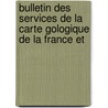 Bulletin Des Services de La Carte Gologique de La France Et door ologique France Services