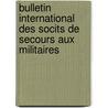 Bulletin International Des Socits de Secours Aux Militaires door Rouge Comit Internat