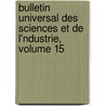 Bulletin Universal Des Sciences Et de L'Ndustrie, Volume 15 door Onbekend
