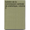 Bulletin de La Commission Centrale de Statistique, Volume 3 door Belgium. Commis