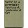 Bulletin de La Commission Historique Du Dpartement Du Nord door Du Commission Hist