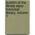 Bulletin of the Illinois State Historical Library, Volume 1