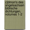 C]dmon's Des Angelsachsen Biblische Dichtungen, Volumes 1-2 door Karl Wilhelm Bouterwek