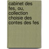 Cabinet Des Fes, Ou, Collection Choisie Des Contes Des Fes door Charles-Joseph Mayer