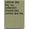 Cabinet Des Fes, Ou, Collection Choisie Des Contes Des Fes by Unknown