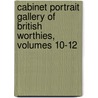 Cabinet Portrait Gallery Of British Worthies, Volumes 10-12 door Anonymous Anonymous