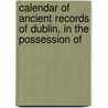Calendar of Ancient Records of Dublin, in the Possession of by Sir John Thomas Gilbert