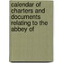 Calendar of Charters and Documents Relating to the Abbey of