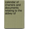 Calendar of Charters and Documents Relating to the Abbey of by Robertsbridge Abbey