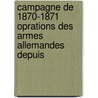 Campagne de 1870-1871 Oprations Des Armes Allemandes Depuis door Wilhelm Von Blume