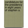 Candidature for the Presidency in Eight Years of Stephen A. door Benjamin Franklin Butler