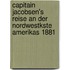 Capitain Jacobsen's Reise an Der Nordwestkste Amerikas 1881
