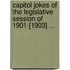 Capitol Jokes Of The Legislative Session Of 1901-[1903] ...