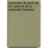 Caractres Du Droit de Cit Rome Et de La Nationalit Franaise door Pierre Chanteret