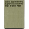 Cases Decided in the Supreme Court of the Cape of Good Hope door William Menzies