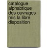 Catalogue Alphabtique Des Ouvrages Mis La Libre Disposition door Biblioth que Na
