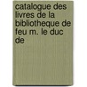 Catalogue Des Livres de La Bibliotheque de Feu M. Le Duc de door Marc Antoine Ren� Voyer De Argenson