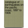 Catalogue Of Earthquakes On The Pacific Coast, 1897 To 1906 door Alexander McAdie