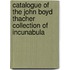 Catalogue Of The John Boyd Thacher Collection Of Incunabula