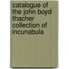 Catalogue Of The John Boyd Thacher Collection Of Incunabula door John Boyd Thacher