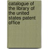 Catalogue Of The Library Of The United States Patent Office door Onbekend