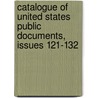 Catalogue Of United States Public Documents, Issues 121-132 door Onbekend