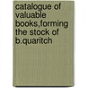Catalogue Of Valuable Books,Forming The Stock Of B.Quaritch door Bernard Quaritch