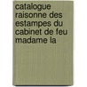 Catalogue Raisonne Des Estampes Du Cabinet de Feu Madame La door Einsiedel Von Reibersdorf