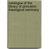 Catalogue of the Library of Princeton Theological Seminary by Library Princeton Theol