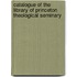 Catalogue of the Library of Princeton Theological Seminary