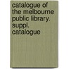 Catalogue of the Melbourne Public Library. Suppl. Catalogue door Victoria Melbourne State