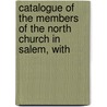 Catalogue of the Members of the North Church in Salem, with door Onbekend
