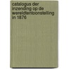 Catalogus Der Inzending Op de Wereldtentoonstelling in 1876 door Vereeniging Ter