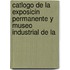 Catlogo de La Exposicin Permanente y Museo Industrial de La