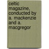 Celtic Magazine, Conducted by A. MacKenzie and A. MacGregor by Sir Alexander MacKenzie