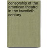 Censorship of the American Theatre in the Twentieth Century door John H. Houchin