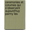 Ceremonies Et Cotumes Qui S'Observent Aujourd'huy Parmy Les door Richard Simon