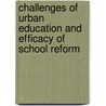 Challenges Of Urban Education And Efficacy Of School Reform door Cyrus L. Hunter