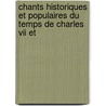 Chants Historiques Et Populaires Du Temps De Charles Vii Et door Le Roux De Lincy