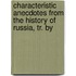 Characteristic Anecdotes from the History of Russia, Tr. by