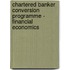 Chartered Banker Conversion Programme - Financial Economics