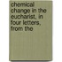 Chemical Change in the Eucharist, in Four Letters, from the