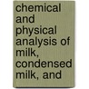 Chemical and Physical Analysis of Milk, Condensed Milk, and by Nicholas Gerber