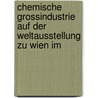 Chemische Grossindustrie Auf Der Weltausstellung Zu Wien Im door Friedrich Konrad Beilstein