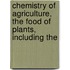 Chemistry of Agriculture, the Food of Plants, Including the