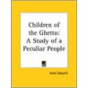 Children Of The Ghetto: A Study Of A Peculiar People (1893) door Israel Zangwill